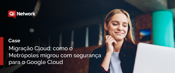 [Case] Migração cloud: como o Metrópoles migrou com segurança para o Google Cloud